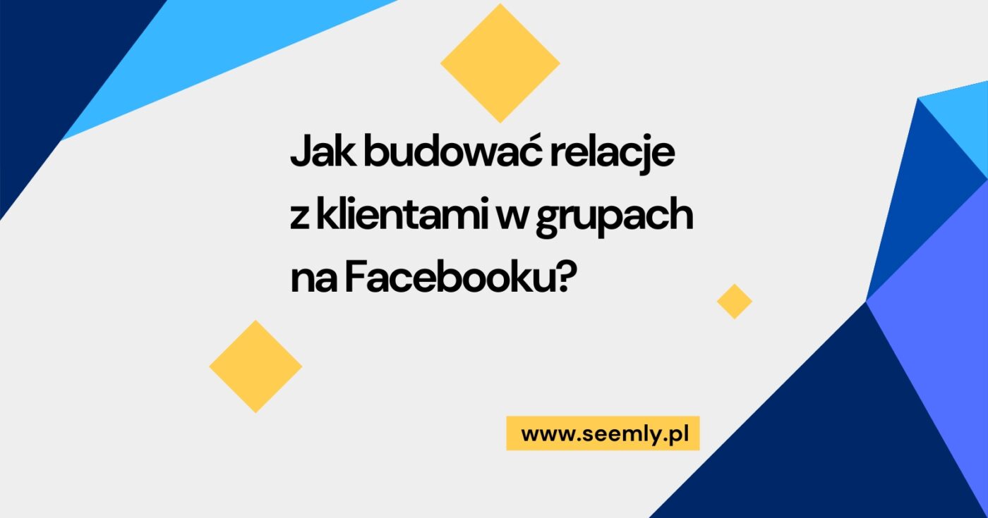 Grupy Facebookowe jako narzędzie do relacji z klientami