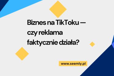 Marketing i reklama na TikToku dla biznesu